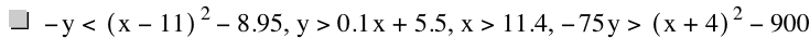 -y<[x-11]^2-8.949999999999999,y>0.1*x+5.5,x>11.4,-(75*y)>[x+4]^2-900