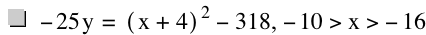 -(25*y)=[x+4]^2-318,-10>x>-16