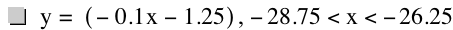 y=[-(0.1*x)-1.25],-28.75<x<-26.25