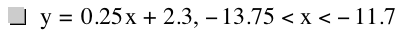 y=0.25*x+2.3,-13.75<x<-11.7