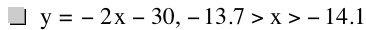 y=-(2*x)-30,-13.7>x>-14.1