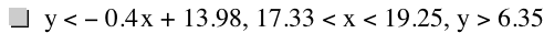 y<-(0.4*x)+13.98,17.33<x<19.25,y>6.35