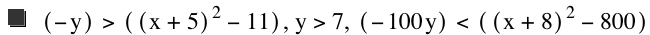 [-y]>[[x+5]^2-11],y>7,[-(100*y)]<[[x+8]^2-800]