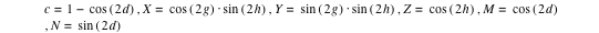 c=1-cos([2*d]),X=cos([2*g])*sin([2*h]),Y=sin([2*g])*sin([2*h]),Z=cos([2*h]),M=cos([2*d]),N=sin([2*d])