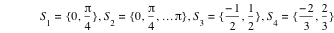 S_1=set(0,pi/4),S_2=set(0,pi/4,ldots*pi),S_3=set(-1/2,1/2),S_4=set(-2/3,2/3)