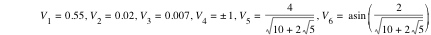 V_1=0.55,V_2=0.02,V_3=0.007,V_4=plusorminus(1),V_5=4/sqrt(10+2*sqrt(5)),V_6=asin([2/sqrt(10+2*sqrt(5))])