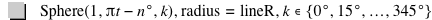 function('Sphere',1,pi*t-(n*degree),k),'radius'='lineR',in(k,set(0*degree,15*degree,ldots,345*degree))