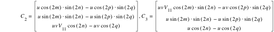 C_2=vector(u*cos([2*m])*sin([2*n])-(u*cos([2*p])*sin([2*q])),u*sin([2*m])*sin([2*n])-(u*sin([2*p])*sin([2*q])),u*v*V_11*cos([2*n])-(u*v*cos([2*q]))),C_3=vector(u*v*V_11*cos([2*m])*sin([2*n])-(u*v*cos([2*p])*sin([2*q])),u*sin([2*m])*sin([2*n])-(u*sin([2*p])*sin([2*q])),u*cos([2*n])-(u*cos([2*q])))