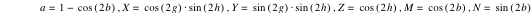 a=1-cos([2*b]),X=cos([2*g])*sin([2*h]),Y=sin([2*g])*sin([2*h]),Z=cos([2*h]),M=cos([2*b]),N=sin([2*b])