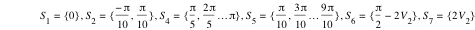 S_1=set(0),S_2=set(-pi/10,pi/10),S_4=set(pi/5,2*pi/5*ldots*pi),S_5=set(pi/10,3*pi/10*ldots*(9*pi/10)),S_6=set(pi/2-(2*V_2)),S_7=set(2*V_2)