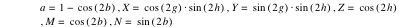 a=1-cos([2*b]),X=cos([2*g])*sin([2*h]),Y=sin([2*g])*sin([2*h]),Z=cos([2*h]),M=cos([2*b]),N=sin([2*b])