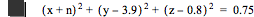 [x+n]^2+[y-3.9]^2+[z-0.8]^2=0.75