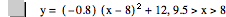 y=[-0.8]*[x-8]^2+12,9.5>x>8