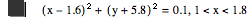 [x-1.6]^2+[y+5.8]^2=0.1,1<x<1.8