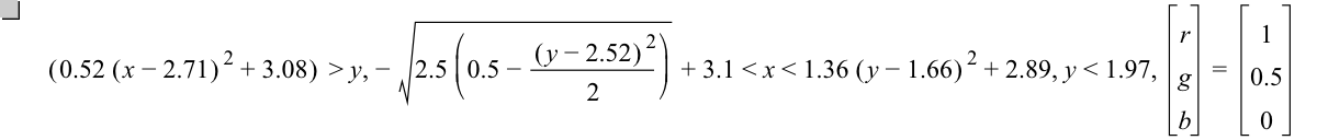 [0.52*[x-2.71]^2+3.08]>y,-sqrt(2.5*[0.5-[y-2.52]^2/2])+3.1<x<1.36*[y-1.66]^2+2.89,y<1.97,vector(r,g,b)=vector(1,0.5,0)