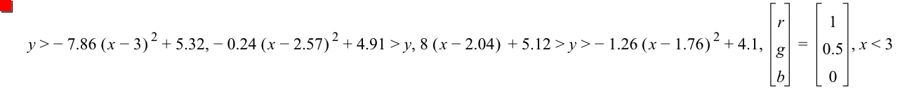 y>-(7.86*[x-3]^2)+5.32,-(0.24*[x-2.57]^2)+4.91>y,8*[x-2.04]+5.12>y>-(1.26*[x-1.76]^2)+4.1,vector(r,g,b)=vector(1,0.5,0),x<3