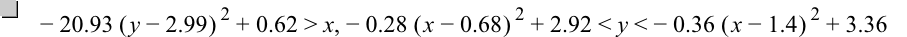 -(20.93*[y-2.99]^2)+0.62>x,-(0.28*[x-0.68]^2)+2.92<y<-(0.36*[x-1.4]^2)+3.36