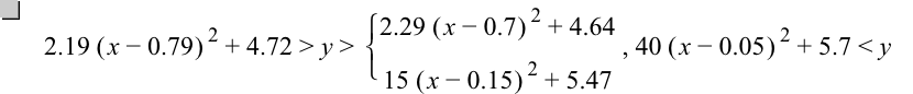 2.19*[x-0.79]^2+4.72>y>branch(2.29*[x-0.7]^2+4.64,15*[x-0.15]^2+5.47),40*[x-0.05]^2+5.7<y