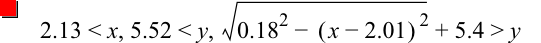 2.13<x,5.52<y,sqrt(0.18^2-[x-2.01]^2)+5.4>y