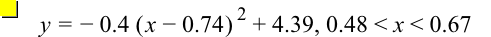 y=-(0.4*[x-0.74]^2)+4.39,0.48<x<0.67