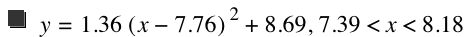 y=1.36*[x-7.76]^2+8.69,7.39<x<8.18