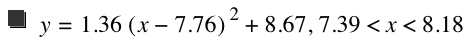 y=1.36*[x-7.76]^2+8.67,7.39<x<8.18