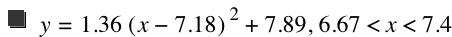 y=1.36*[x-7.18]^2+7.89,6.67<x<7.4