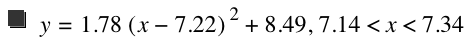 y=1.78*[x-7.22]^2+8.49,7.14<x<7.34