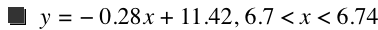 y=-(0.28*x)+11.42,6.7<x<6.74