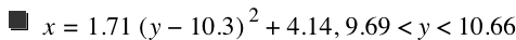 x=1.71*[y-10.3]^2+4.14,9.69<y<10.66