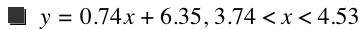 y=0.74*x+6.35,3.74<x<4.53