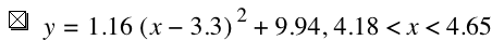 y=1.16*[x-3.3]^2+9.94,4.18<x<4.65