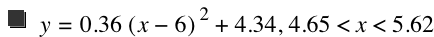 y=0.36*[x-6]^2+4.34,4.65<x<5.62