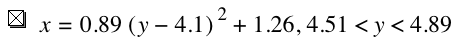 x=0.89*[y-4.1]^2+1.26,4.51<y<4.89