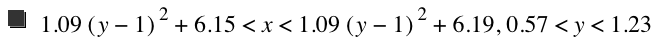 1.09*[y-1]^2+6.15<x<1.09*[y-1]^2+6.19,0.57<y<1.23