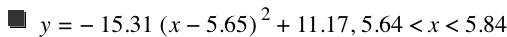 y=-(15.31*[x-5.65]^2)+11.17,5.64<x<5.84