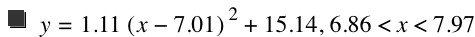 y=1.11*[x-7.01]^2+15.14,6.86<x<7.97