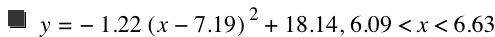 y=-(1.22*[x-7.19]^2)+18.14,6.09<x<6.63