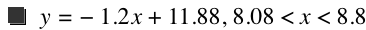 y=-(1.2*x)+11.88,8.08<x<8.800000000000001