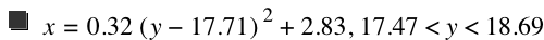 x=0.32*[y-17.71]^2+2.83,17.47<y<18.69