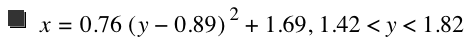 x=0.76*[y-0.89]^2+1.69,1.42<y<1.82