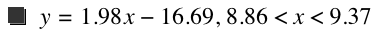 y=1.98*x-16.69,8.859999999999999<x<9.369999999999999