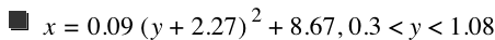 x=0.09*[y+2.27]^2+8.67,0.3<y<1.08