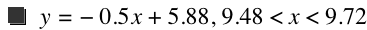 y=-(0.5*x)+5.88,9.48<x<9.720000000000001