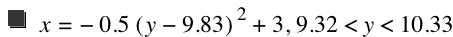 x=-(0.5*[y-9.83]^2)+3,9.32<y<10.33