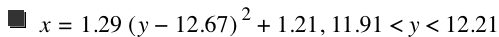 x=1.29*[y-12.67]^2+1.21,11.91<y<12.21