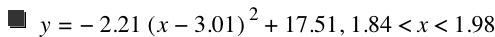 y=-(2.21*[x-3.01]^2)+17.51,1.84<x<1.98