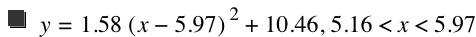 y=1.58*[x-5.97]^2+10.46,5.16<x<5.97