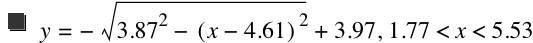 y=-sqrt(3.87^2-[x-4.61]^2)+3.97,1.77<x<5.53