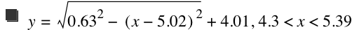 y=sqrt(0.63^2-[x-5.02]^2)+4.01,4.3<x<5.39